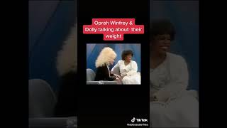 Oprah Winfrey and dolly talking about their weight