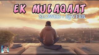 Ek Mulaqaat [Slowed + Reverb] |  Lofi Song | @FukraInsaan | Sakshi Malik | Javed Mohsin