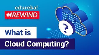 What is Cloud Computing? | Cloud Computing Fundamentals | AWS Training | Edureka | AWS Rewind - 1