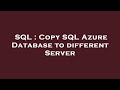SQL : Copy SQL Azure Database to different Server