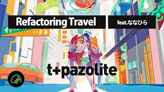 t+pazolite - Refactoring Travel (feat. ななひら)