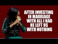 PAIN & TEARS OF A YOUNG GIRL AS SHE NARRATES HOW SHE INVESTED IN HER MARRIAGE & FINALLY  DUMPED