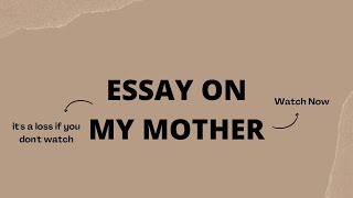my mother essay,my mother essay in english,my mother essay class 10th,essay on my mother,my mother