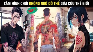 Review Truyện Tập 1: Xăm Hình Chơi Không Ngờ Có Thể Giải Cứu Thế Giới - Bảo Khánh Review