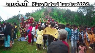 कुरो पहाड ll Kuro Pahad Lundra 2024 ll NagPanchami mela ll Lundra Mela ll Samrat Nagesh Vlog #lundra