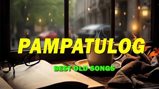 PAMPATULOG 2025 (Lyrics) BEST OLD LOVE SONGS | when you are alone in your bedroom and it is raining