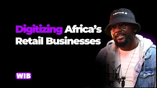 Digitizing Africa’s Retail Businesses - Kelvin Umechukwu | WIB Podcast 35