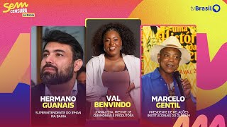 🔴 SEM CENSURA RECEBE VAL BENVINDO, HERMANO GUANAIS, MARCELO GENTIL E OLODUM