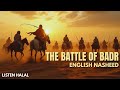 THE BATTLE OF BADR | বদরের যুদ্ধ | Ilyas Mao | Ft. Abdullah Misra | Bangla Translated | LISTEN HALAL