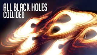 What If All Black Holes in the Universe Collided?