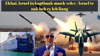 Huileh, Israel te ki kap kik vat leuleu mawk veh | Israel te nak heh ey liang