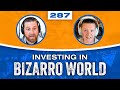 Independent Advice for Self-Directed Investors - Bizarro World 287