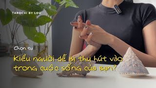 KIỂU NGƯỜI NÀO DỄ BỊ THU HÚT VÀO TRONG CUỘC SỐNG CỦA BẠN? | Tarot Chọn Tụ | Tarochibylou