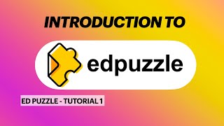 Edpuzzle Tutorial 1 - Introduction to Edpuzzle