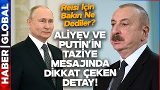 Aliyev ve Putin'den Reisi İçin Dikkat Çeken Mesaj!