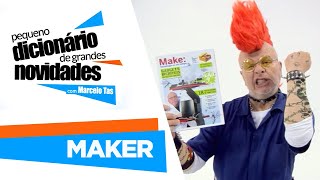 O que é a cultura maker? | Pequeno Dicionário de Grandes Novidades com Marcelo Tas