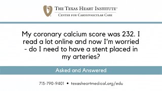 My coronary calcium score was 232. Do I need to have a stent placed in my arteries?