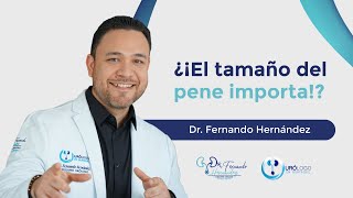 ¿El tamaño del pene importa? | Urólogo Dr. Fernando Hernández