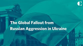 The Global Fallout from Russian Aggression in Ukraine