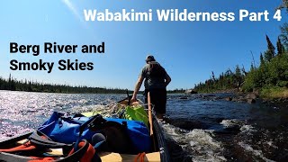 Wabakimi Wilderness - Part 4 - Berg River and Forest Fire Smoke