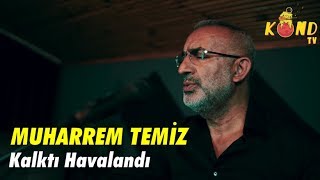 Muharrem Temiz - Kalktı Havalandı #performans