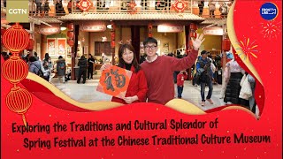 Watch: Explore Spring Festival at Chinese Traditional Culture Museum