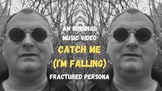 ORIGINAL MUSIC VIDEO - CATCH ME (I'M FALLING) by 'FRACTURED PERSONA'. REAL CREATIVITY IN ACTION.