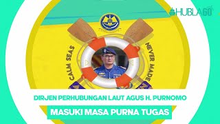 Hubla60 - Dirjen Perhubungan Laut R. Agus H. Purnomo Memasuki Masa Purna Tugas