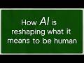 How AI is re-shaping what it means to be human | Human Change Foundation