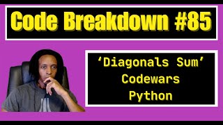 Code Breakdown #85 - Diagonals Sum - Codewars - Python