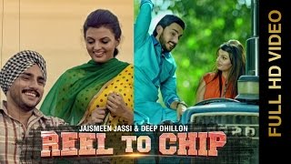 REEL TO CHIP | DEEP DHILLON & JAISMEEN JASSI | R Maani | Punjabi Songs 2015