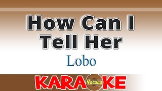 How Can I Tell Her - Lobo (KARAOKE)