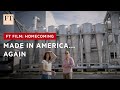 Manufacturing in America, post-globalisation| FT Film