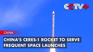 China's CERES-1 Rocket to Serve Frequent Space Launches