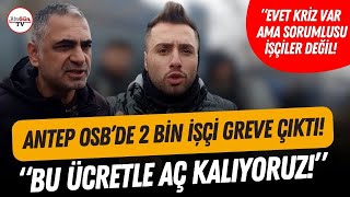 Antep OSB'de 2 bin işçi grevde! \