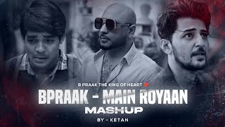 B Praak - Main Royaan Mashup | Jaani | Darshan Raval | King Of Hearts Mashup