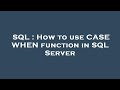 SQL : How to use CASE WHEN function in SQL Server