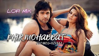 Phir Mohabbat X LOFI - Mix  Arijit Singhemraan hashmi songs