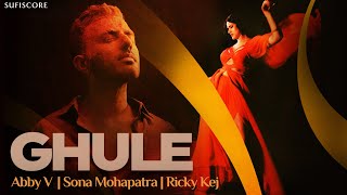 GHULE | Abby V & Sona Mohapatra | Ricky Kej | Aarambh Album | Sufiscore