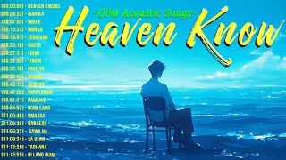 Heaven Knows 🎵 Best OPM Acoustic Songs 2024 Playlist 🎵 Top Tagalog Love Songs Lyrics