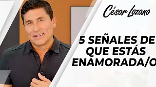 5 señales de que estás enamorado | César Lozano