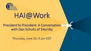 HAI@Work: President to President, A Conversation with Dan Schultz of Sikorsky