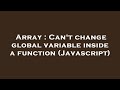 Array : Can't change global variable inside a function (Javascript)