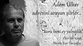 Adem Ülker / Koru beni ey yalnızlık (Adresini arayan şiirler)