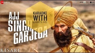 Ajj Singh Garjega Karaoke Song from Kesari with Lyrics HD