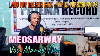 terbaru 2023 || Lagu pop Daerah Biak  - Papua || MEOSARWAY || Voc. Manuel Nap || PAJEMA RECORD