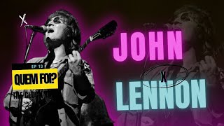 O Beatle que Desafiou o Sistema: John Lennon | QUEM FOI?