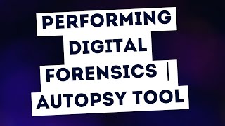 Performing Digital Forensics with Autopsy | TryHackMe