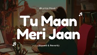 Maan Meri Jaan [Slowed+Reverb] - King || Champagne Talk || Music lovers || Lyrics Cloud ☁️ ||