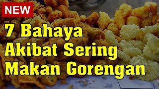 7 Bahaya Akibat Sering Makan Gorengan